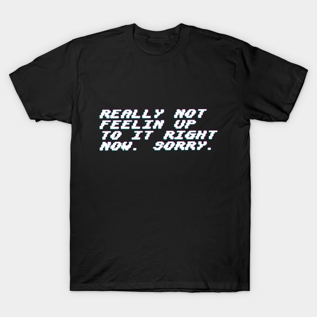Really not feeling up to it. T-Shirt by lockholmes